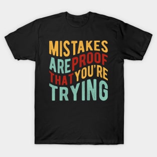 Mistakes Are Proof That You Are Trying T-Shirt